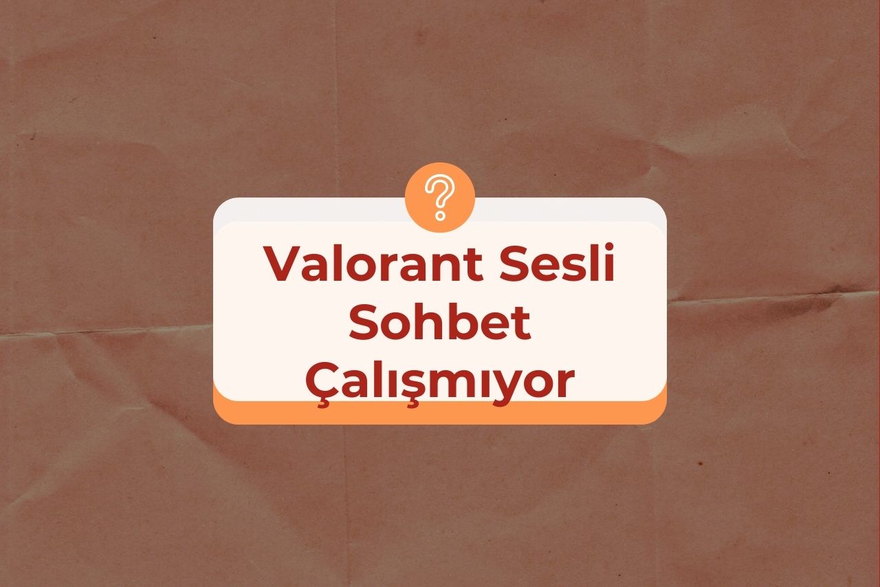 Valorant Sesli Sohbet Çalışmıyor