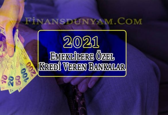 Emeklilere Özel Kredi Veren Bankalar