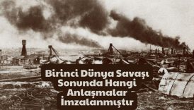 Birinci Dünya Savaşı Sonunda Hangi Anlaşmalar İmzalanmıştır