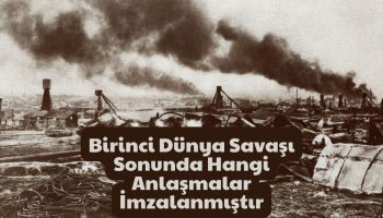 Birinci Dünya Savaşı Sonunda Hangi Anlaşmalar İmzalanmıştır