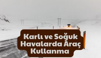 Karlı ve Soğuk Havalarda Araç Kullanma Teknikleri