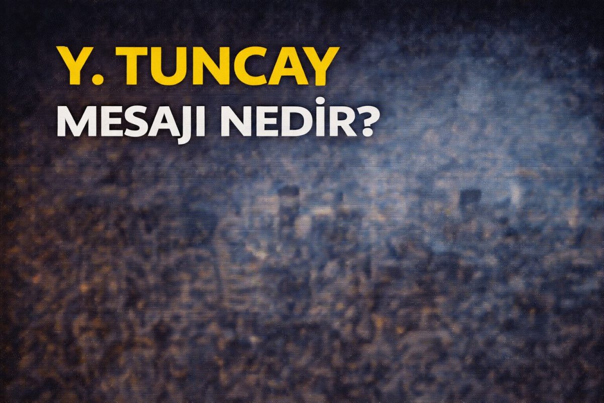 Y Tuncay Mesajı Nedir